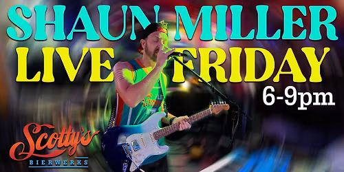 Shaun Miller LIVE! @ Scotty's Bierwerks