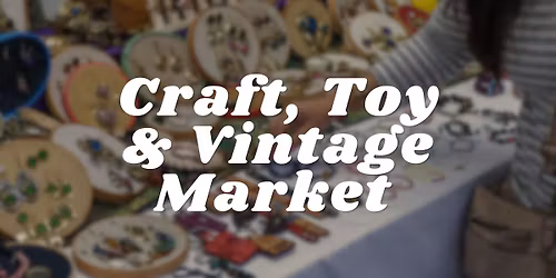 Craft, Toy & Vintage Market