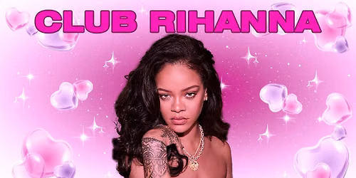 Club Rihanna - The Ultimate Rihanna Night (Dublin)