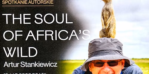 THE SOUL OF AFRICA'S WILD, spotkanie z Arturem Stankiewiczem