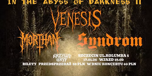 In The Abyss Of Darkness II: VENESIS \u2022 SYNDROM \u2022 MORTHAN \u2022 17.01 \u2022 Szczecin Krzywy Gryf