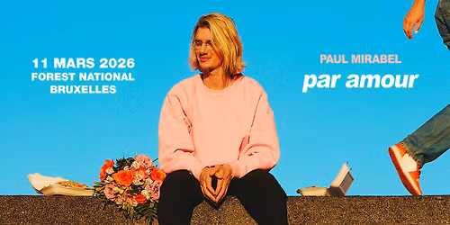 LAST TICKETS \u00b7 Paul Mirabel \u00b7 "Par amour" \u00b7 Forest National, Bruxelles