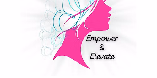 Empower & Elevate Ladies Connect & Grow