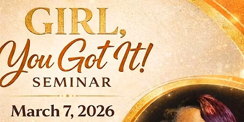 GIRL, YOU GOT IT Seminar