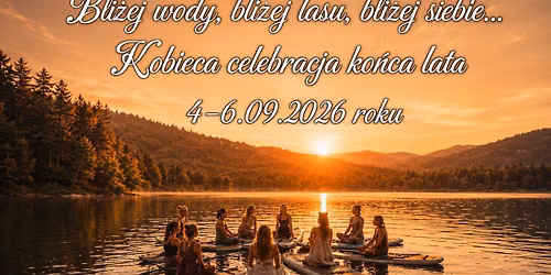 Bli\u017cej wody, bli\u017cej lasu, bli\u017cej siebie-Kobieca celebracja ko\u0144ca lata 4\u20136 wrze\u015bnia 2026 roku