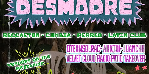 \u00a1Desmadre! w\/ OtebNSolrac + Arktoi + Juanchii & PATIO by Velvet Cloud Radio