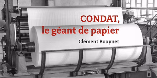 Condat, le g\u00e9ant de papier, rencontre avec Cl\u00e9ment Bouynet 