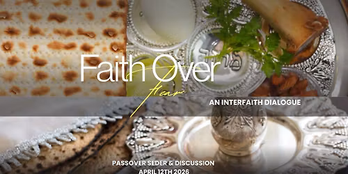 Faith Over Fear :  An Interfaith Dialogue Seder & Discussion 
