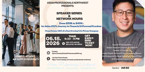 Speaker Series & Networking: $20K to $40M - An Asian CEO\u2019s Journey to Financial & Personal Freedom
