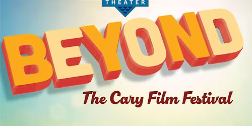 Beyond : The Cary Film Festival