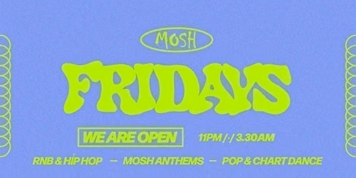 \ud83d\ude4c\ud83c\udffc MOSH FRIDAYS - 17TH JULY \ud83d\ude4c\ud83c\udffc