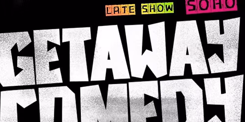 Getaway Comedy Soho - LATE SATURDAY SHOW