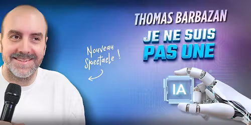 Spectacle: Thomas Barbazan "Je ne suis pas une IA"