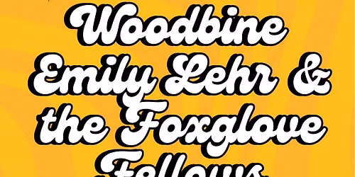 Woodbine + Emily Lehr & the Foxglove Fellows