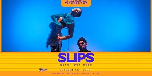 SLIPS w\/ Def Rain | AM\/FM
