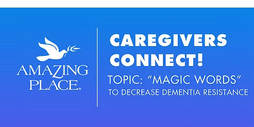 Caregivers  Connect! -"MAGIC WORDS"-8\/26\/2026