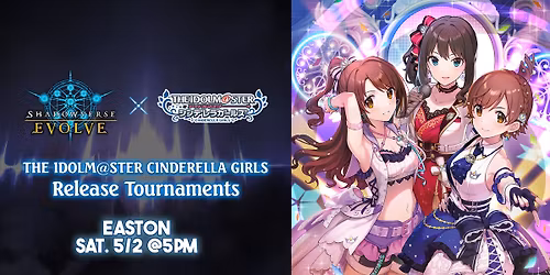 [Easton] Shadowverse: Evolve THE IDOLM@STER CINDERELLA GIRLS Release Tournament