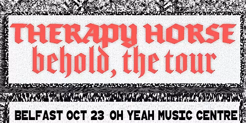 Old Crows Promotions Presents: Therapy Horse: Behold, The Tour