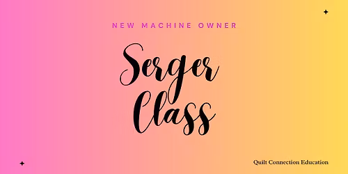 New Machine Owner: Serger Class