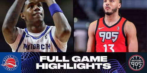 Raptors 905 vs. Motor City Cruise