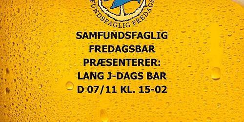 SAMFUNDSFAGLIG FREDAGSBAR PR\u00c6SENTERER: LANG J-DAGS BAR