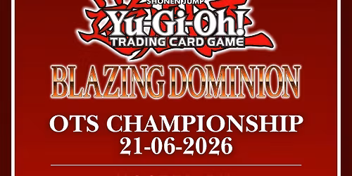Yu-Gi-Oh! OTS Blazing Dominion Championship hosted by GamerzParadize - 21-06-2026