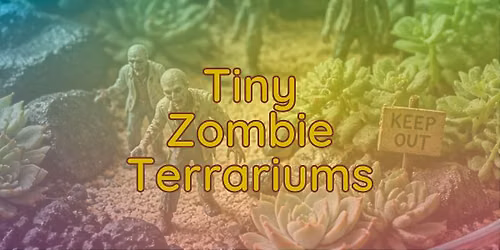 Tiny Zombie Terrarium Workshop