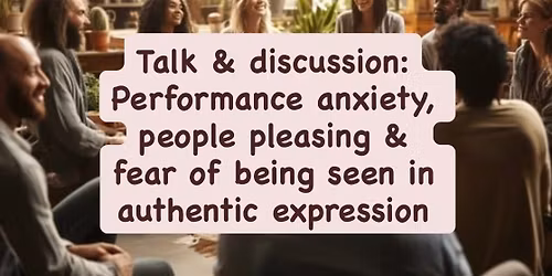 Prestasjonsangst, people pleasing og \u00e5 bli sett for den du er. \u00c5 uttrykke autentisk. Delingssirkel