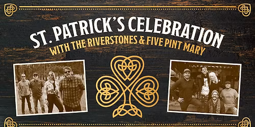 St. Patty's Celebration w Riverstones and Five Pint Mary