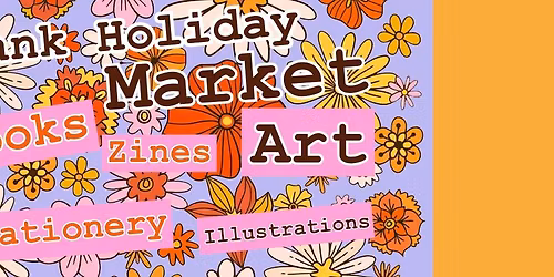 BANK HOLIDAY MARKET - BOOKS I ART I STATIONERY I ZINES