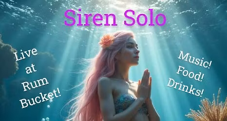 Thursday - Siren Solo at Rum Bucket 