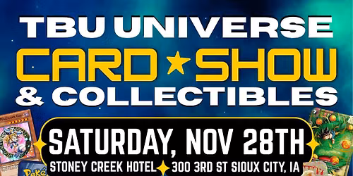 TBU Universe: Collectibles & Trading Card Show Stoney Creek Hotel Sioux City, IA