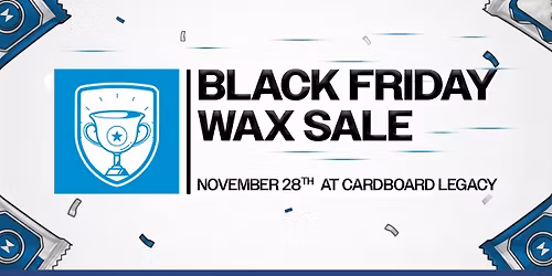 Cardboard Legacy's Black Friday Wax Sale!