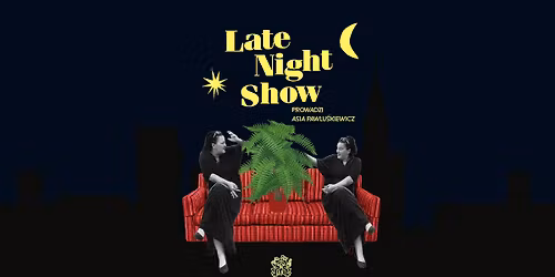 LATE NIGHT SHOW | prowadzi Asia Pawlu\u015bkiewicz
