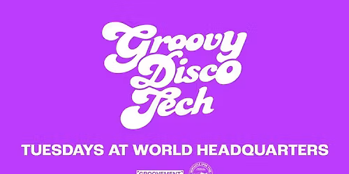GROOVY DISCO TECH \/\/ TUESDAYS AT WORLD HQ \/\/ 10TH MARCH