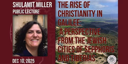 Lecture: Shulamit Miller - The Rise of Christianity in Galilee: A Perspective from the Jewish Cities