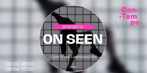 \u201eON SEEN\u201d \u25ef Ugn\u0117 Irena Laurinavi\u010di\u016bt\u0117 (Lietuva) \u25ef ConTempo Festival 2026