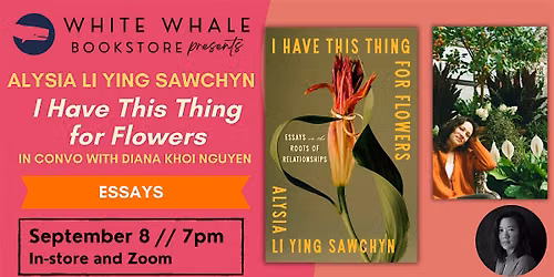 Alysia Li Ying Sawchyn "I Have This Thing for Flowers" w\/ Diana Khoi Nguyen