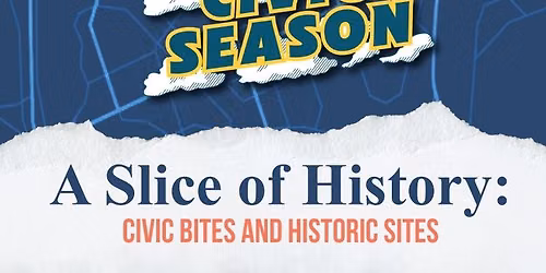 A Slice of History: Civic Bites & Historic Sites
