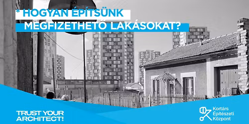 Hogyan \u00e9p\u00edts\u00fcnk megfizethet\u0151 lakhat\u00e1st? \u2013 Trust Your Architect! \u00c9vadnyit\u00f3
