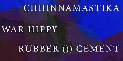 Rubber ()) Cement, Nine Dog Dick, Blood of Chhinnamastika, War Hippy, Filoplume