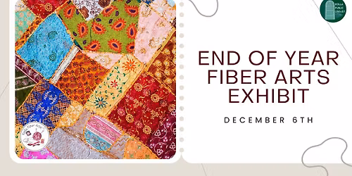 End of Year Fiber Arts Exhibit