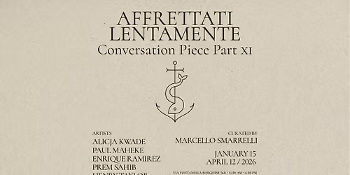 Vernissage \/ Affrettati Lentamente \/ Conversation Piece. Part XI