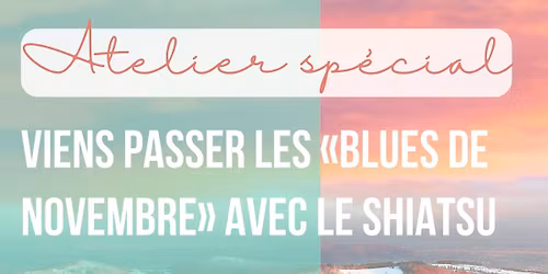 Viens passer les \u00abbleus de novembre\u00bb avec le SHIATSU