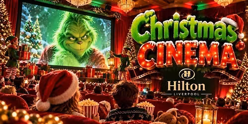 The Grinch \u00b7 Live Hosted Cinema \u00b7 Hilton Liverpool \u00b7 Saturday 12 December