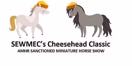 Cheesehead Classic - AMHR Sanctioned Miniature Horse Show