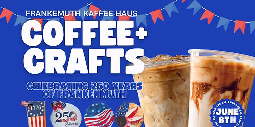 Coffee & Craft Night \u2014 Celebrate 250 Years of Frankenmuth