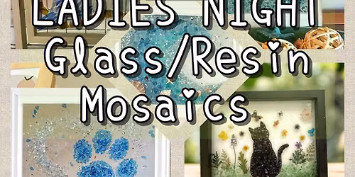 Ladies Night! Glass and Resin Mosaics