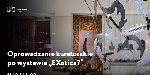 Oprowadzanie kuratorskie po wystawie "EXotica?"