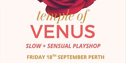 Temple of Venus - Slow + Sensual Playshop Perth